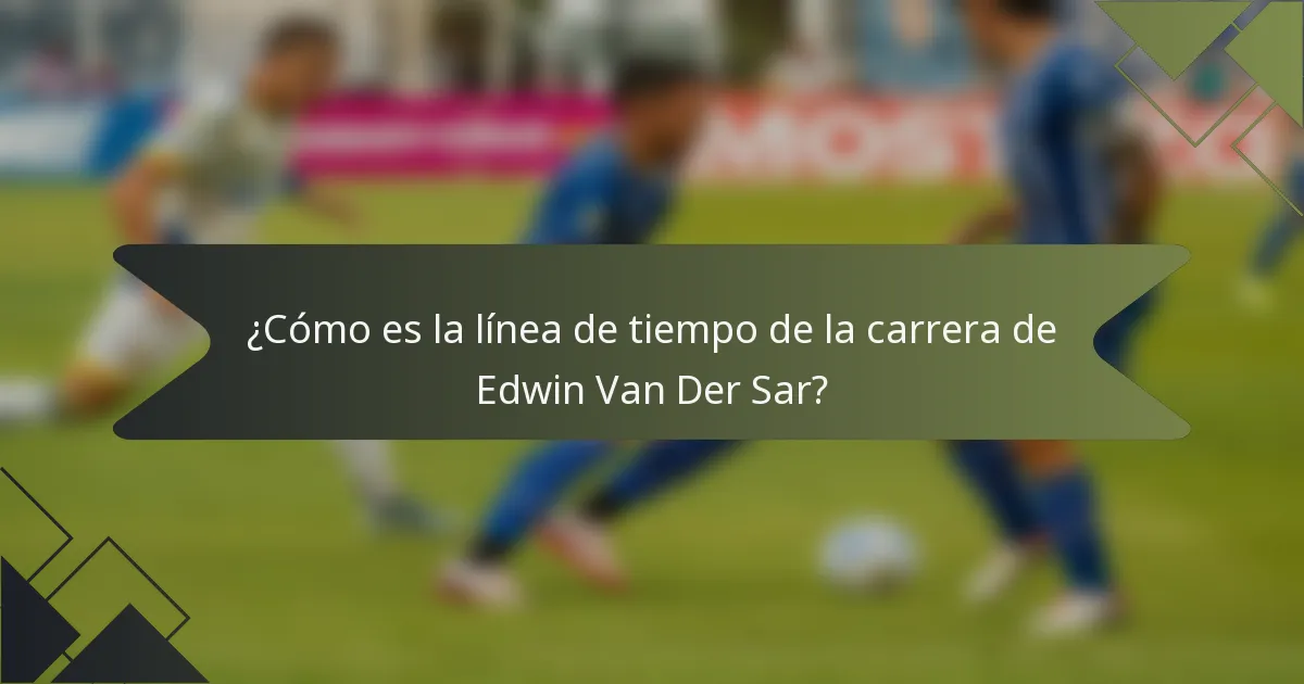¿Cómo es la línea de tiempo de la carrera de Edwin Van Der Sar?