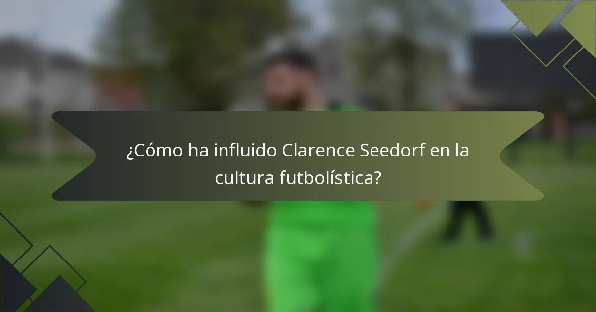 ¿Cómo ha influido Clarence Seedorf en la cultura futbolística?