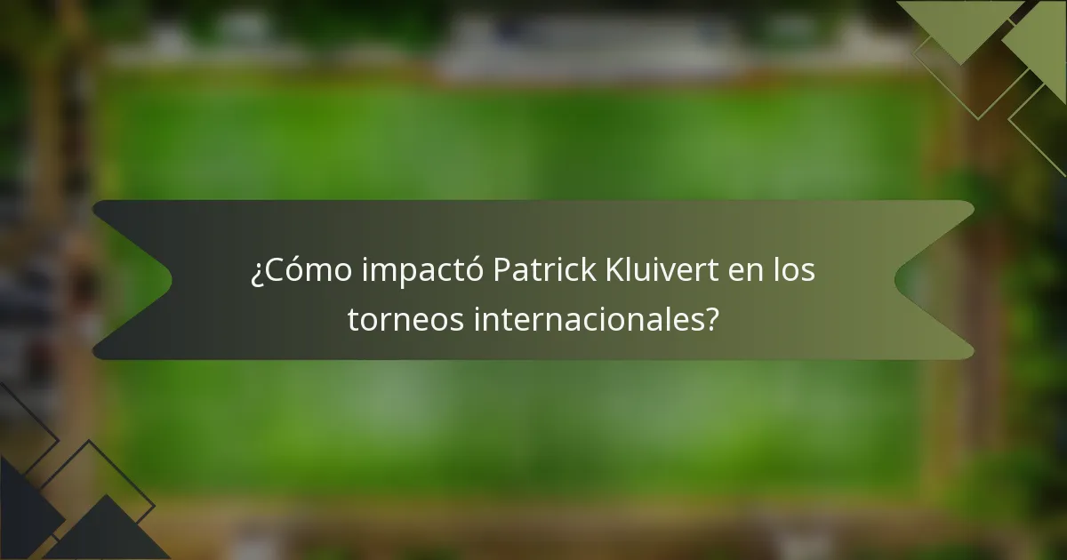 ¿Cómo impactó Patrick Kluivert en los torneos internacionales?