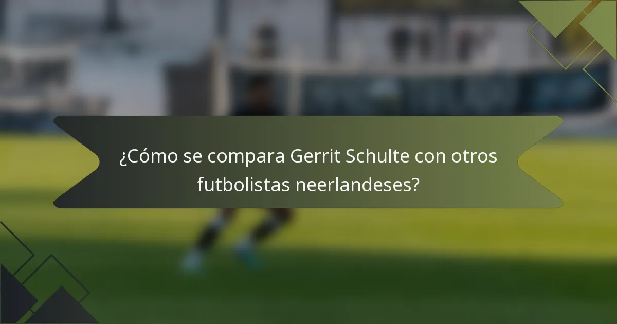 ¿Cómo se compara Gerrit Schulte con otros futbolistas neerlandeses?
