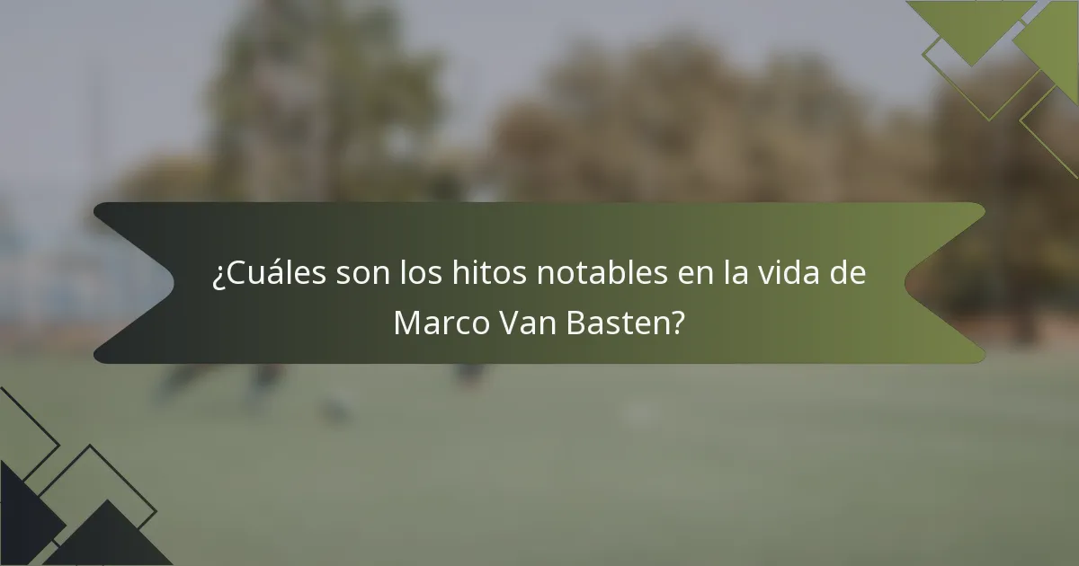 ¿Cuáles son los hitos notables en la vida de Marco Van Basten?