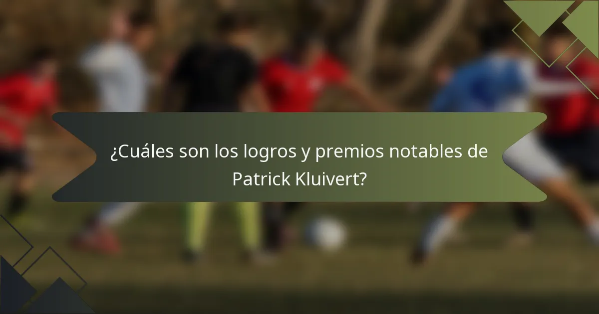 ¿Cuáles son los logros y premios notables de Patrick Kluivert?