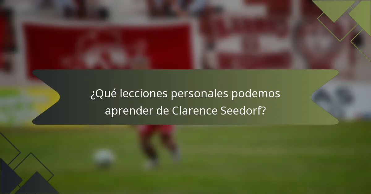 ¿Qué lecciones personales podemos aprender de Clarence Seedorf?