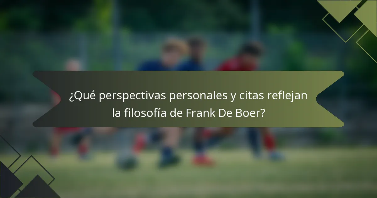 ¿Qué perspectivas personales y citas reflejan la filosofía de Frank De Boer?